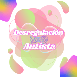 Cómo ayudar a una Desregulación Autista
