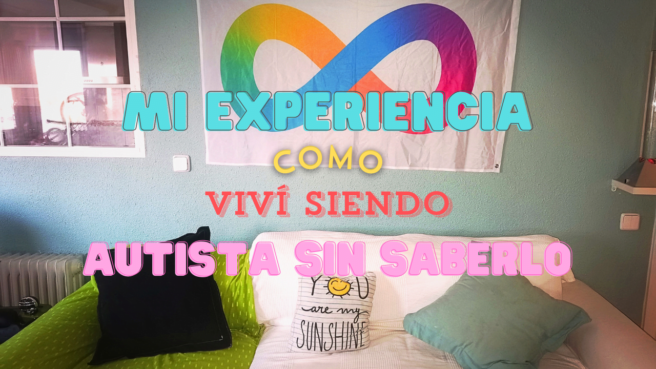 Mi experiencia de cómo viví siendo autista sin saberlo